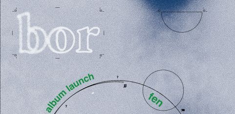 Bor | Fen Album Launch | 18th June @ Club Cheek