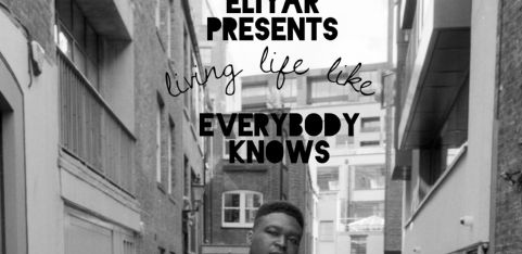 ELIYAR PRESENTS - ‘living life like EVERYBODY KNOWS’ - Debut Headline Show 