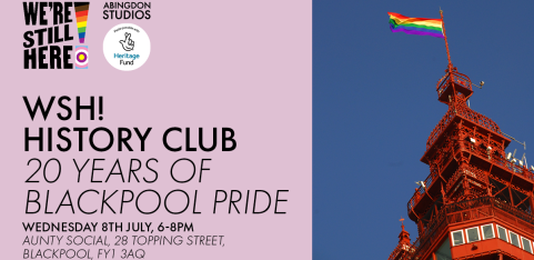 We're Still Here! History Club - 20 Years of Blackpool Pride