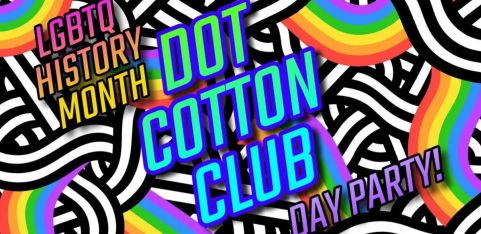 DOT COTTON CLUB - LGBTQ+ HISTORY MONTH 2026 DAY PARTY