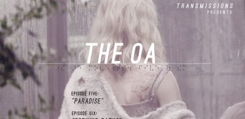 TRANSMISSIONS PRESENTS: The OA (Episodes 5 + 6)