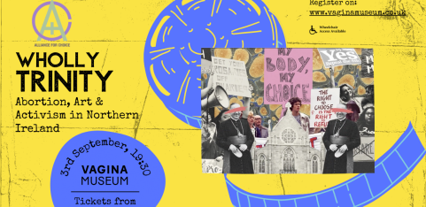 Alliance4Choice presents... Wholly Trinity: Abortion, Art and Activism in Northern Ireland