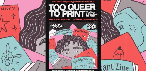 Too Queer to Print: Why Queer and Trans Zines Still Matter, FREE event, part of Love Hub Festival