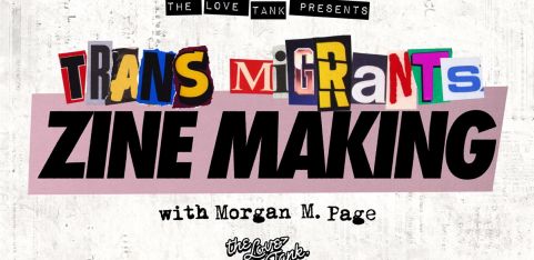 Trans Migrants Zine Making with Morgan M Page