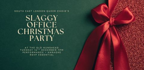 SOUTH EAST LONDON QUEER CHOIR'S SLAGGY OFFICE CHRISTMAS PARTY 