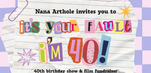 Nana Arthole: It's Your Fault I'm 40! Birthday Show & Film Fundraiser