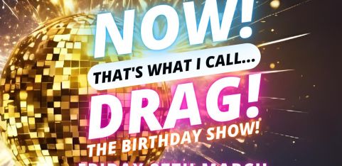 NOW! That's What I Call...DRAG! The Birthday Show! Colchester!
