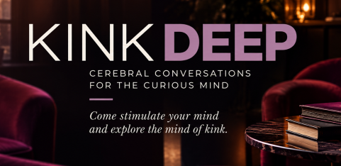 Kink Deep: Cerebral Conversations for the Curious Mind