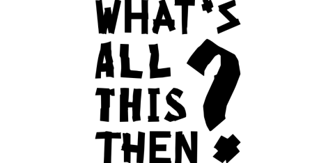 What's All This Then?