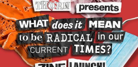 THORN Zine Launch 'What Does it Mean to be Radical in our Current Times?'
