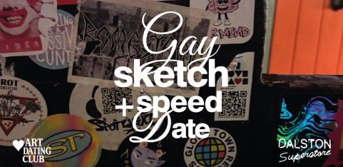 Gay Sketch + Speed Date - Dalston Superstore - 24th March