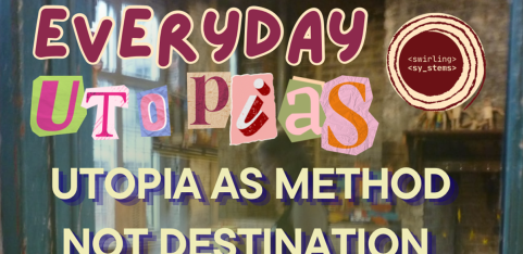 Everyday Utopias: Utopia as Method not Destination 