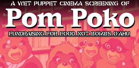 WPC 'Pom Poko' Fundraiser for Food Not Bombs O'ahu