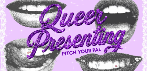 Queer Presenting: Pitch Your Pal