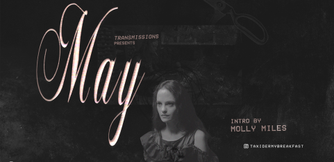 TRANSMISSIONS PRESENTS: May +INTRO BY MOLLY MILES