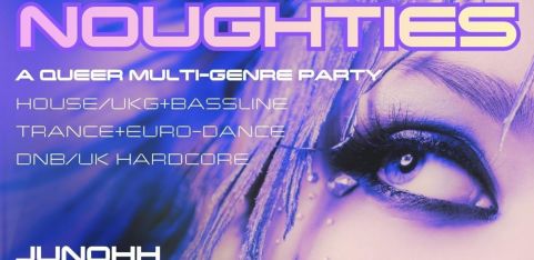 NOUGHTIES - A queer multi-genre event (House, Garage, Trance/Euro-Dance, DnB, UK Hardcore)