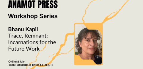 Anamot Press Workshop Series: Bhanu Kapil