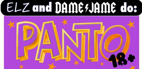 ELZ and DAME do: PANTO