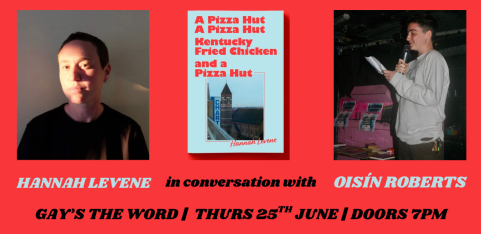 Launch: A Pizza Hut, A Pizza Hut, Kentucky Fried... Hannah Levene in conversation with Oisín Roberts