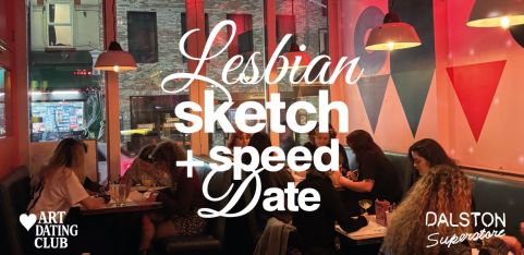 Lesbian Sketch + Speed Date - Dalston Superstore - 9th March