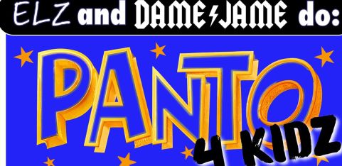 ELZ and DAME JAME do: PANTO 4 KIDZ