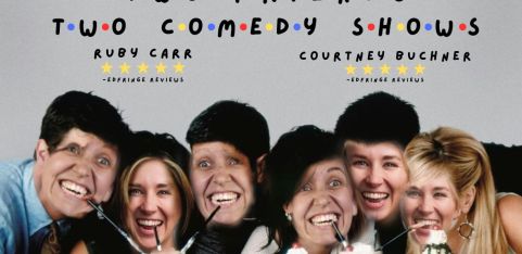 Courtney Buchner & Ruby Carr Two Friends Two Comedy Shows