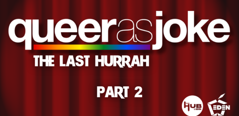 Queer as Joke Comedy: The Last Hurrah - Part 2 // November 2026