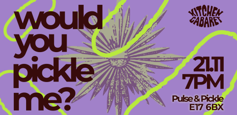 WOULD YOU PICKLE ME?: Kitchen Cabaret with Pulse & Pickle