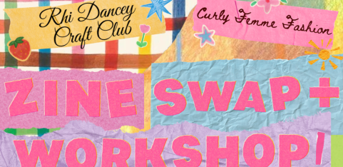 Zine Swap & Social: Rhi Dancey Craft Club x Curly Femme Fashion