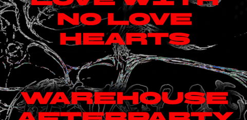 Love with No Love Hearts - WAREHOUSE AFTERPARTY 