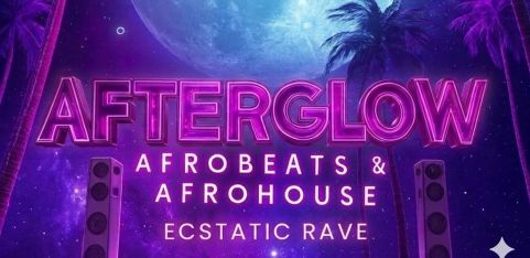 AFTERGLOW: Afrobeat & Amapiano Ecstatic Rave