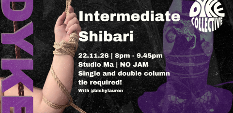 DYKE COLLECTIVE: INTERMEDIATE SHIBARI CLASS