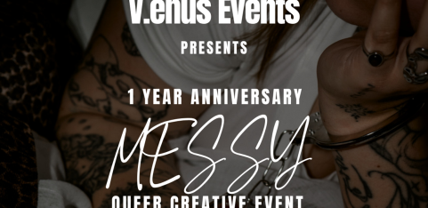 V.ENUS QUEER EVENTS 1 YEAR ANNIVERSARY: MESSY