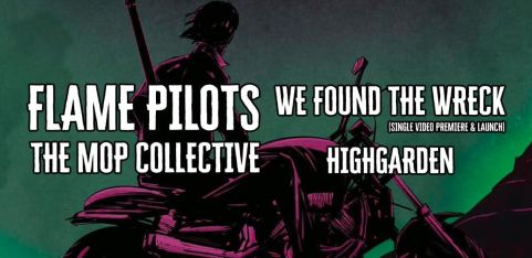 FLAME PILOTS / THE MOP COLLECTIVE / WE FOUND THE WRECK / HIGHGARDEN