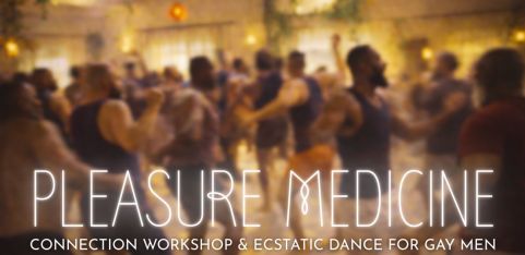Pleasure Medicine: Conscious Dance & Connection Workshop for Gay Men