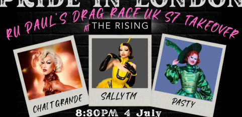 PRIDE IN LONDON RUPAULS DRAG RACE UK S7 TAKEOVER WITH CHAI T GRANDE, PASTY AND SALLY TM|@The Rising