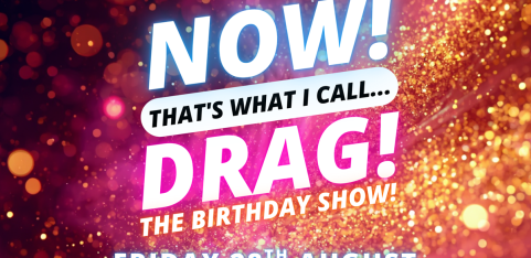 NOW! That's What I Call...DRAG! The Birthday Show! Cambridge!