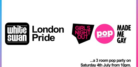  LONDON PRIDE: Girls Night Out + Pop Curious? + Made Me Gay (3 room pop party)