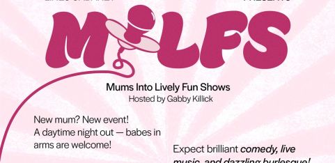 MILFS - MUMS INTO LIVELY FUN SHOWS (Lines Cabaret Vauxhall Variety Show) 