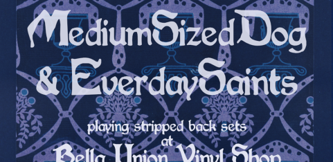 MEDIUM SIZED DOG AND EVERYDAY SAINTS @ BELLA UNION VINYL STORE