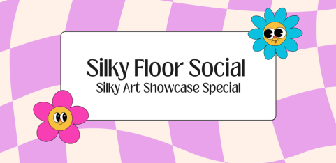 Silky Floor Social - Silky Art Showcase Weekend Special!