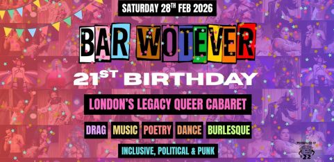 Bar Wotever - London's Legacy Queer Cabaret: 21st Birthday Show