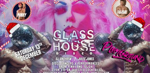 PLAYGROUND presents ~ GLASS HOUSE DISCO - XMAS EDITION  (ages 18+) Elephant & Castle
