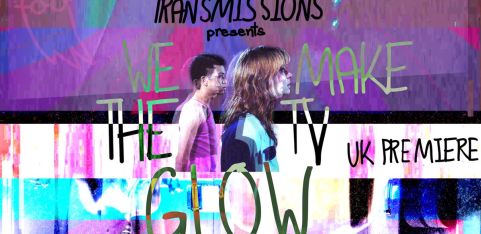 TRANSMISSIONS PRESENTS: We Make The TV Glow UK PREMIERE