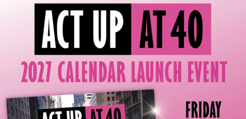 ACT UP at 40 London Calendar Launch: A celebration of 40 years of resistance and collective power!