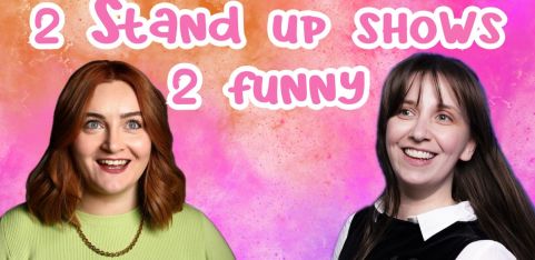 2 Stand up shows 2 funny - Kat Higgins & Ruby Carr