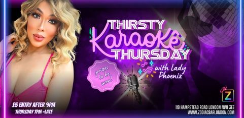 Thirsty Karaoke Thursday with Lady Phoenix - London's #1 Daily Karaoke Party @ZODIAC! 