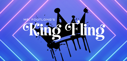 Mr. Footlong's King Fling