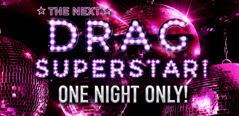 The Next Drag Superstar! ONE NIGHT ONLY!