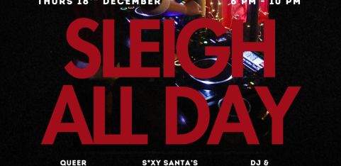 Sleigh All Day - A Queer Cunty Christmas Party